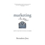 Marketing : a love story : how to matter to your customers cover image