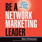 Be a network marketing leader : build a community to build your empire cover image