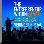 The entrepreneur within live : why not you? why not now? cover image