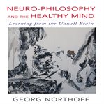 Neuro-philosophy and the healthy mind : learning from the unwell brain cover image