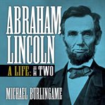 Abraham lincoln : a life (volume two) cover image