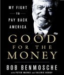 Good for the money : my fight to pay back America cover image