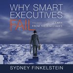 Why smart executives fail : and what you can learn from their mistakes cover image