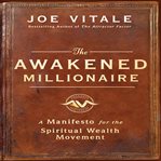 The awakened millionaire : a manifesto for the spiritual wealth movement cover image