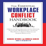 The essential workplace conflict handbook : a quick and handy resource for any manager, team leader, HR professional, or anyone who wants to resolve disputes and increase productivity cover image
