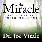 The miracle : six steps to enlightenment cover image