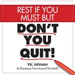 Rest if you must, but don't you quit cover image