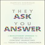 They ask you answer : a revolutionary approach to inbound sales, content marketing, and today's digital consumer cover image