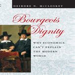 Bourgeois dignity : why economics can't explain the modern world cover image