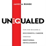 Unequaled : tips for building a successful career through emotional intelligence cover image