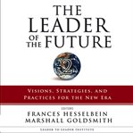 The leader of the future 2 : visions, strategies, and practices for the new era cover image