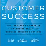 Customer success : how innovative companies are reducing churn and growing recurring revenue cover image
