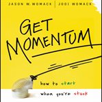 Get momentum : how to start when you're stuck cover image