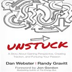 Unstuck : a story about gaining perspective, creating traction, and pursuing your passion cover image