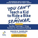 You can't teach a kid to ride a bike at a seminar : sandler training's 7-step system for successful selling 2nd edition cover image