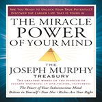 The Miracle Power of Your Mind : The Joseph Murphy Treasury cover image