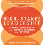 High-stakes leadership : leading through crisis with courage, judgment, and fortitude cover image