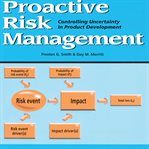 Proactive risk management : [controlling uncertainty in product development] cover image