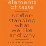 Elements of taste : understanding what we like and why cover image