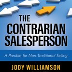 The contrarian salesperson : a parable for non-traditional selling cover image