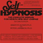 Self-hypnosis : the complete manual for health and self-change second edition cover image