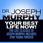 Your best life now! : the lost classics of joseph murphy, includes cover image