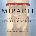 Miracle : the ideas of Neville Goddard cover image