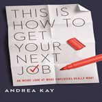 THIS IS HOW TO GET YOUR NEXT JOB cover image