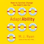 Adaptability : how to survive change you didn't ask for cover image