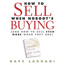 How to Sell When Nobody's Buying Audiobook by Dave Lakhani - hoopla