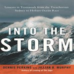 Into the storm : lessons in teamwork from the treacherous Sydney to Hobart Ocean Race cover image