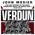 Verdun : the lost history of the most important battle of World War I, 1914-1918 cover image
