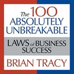 The 100 absolutely unbreakable laws of business success cover image