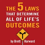 The 5 laws that determine all of life's outcomes cover image