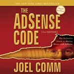 The AdSense code : the definitive guide to making money with AdSense cover image