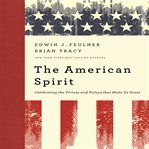 The American spirit : celebrating the virtues and values that make us great cover image