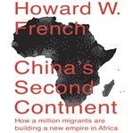 China's second continent : how a million migrants are building a new empire in Africa cover image