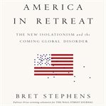 America in retreat the new isolationism and the coming global disorder cover image