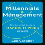 Millennials and management the essential guide to making it work at work cover image