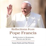 Reflections from pope francis : an invitation to journaling, prayer, and action cover image