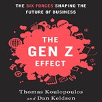 The Gen Z effect the six forces shaping the future of business cover image