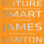 Future smart : managing the game-changing trends that will transform your world cover image