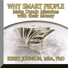 Cover image for Why Smart People Make Dumb Mistakes with their Money