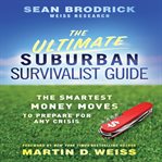 The ultimate suburban survivalist guide : the smartest money moves to prepare for any crisis cover image