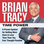Time power : a proven system for getting more done in less time than you ever thought possible cover image