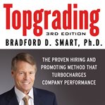 Topgrading : the proven hiring and promoting method that turbocharges company performance cover image