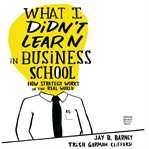 What i didn't learn in business school : how strategy works in the real world cover image