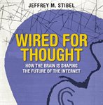 Wired for thought : how the brain is shaping the future of the internet cover image