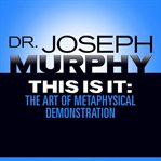 This is it: or, The art of metaphysical demonstration cover image