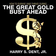 Cover image for How to Survive (and Thrive) During the Great Gold Bust Ahead